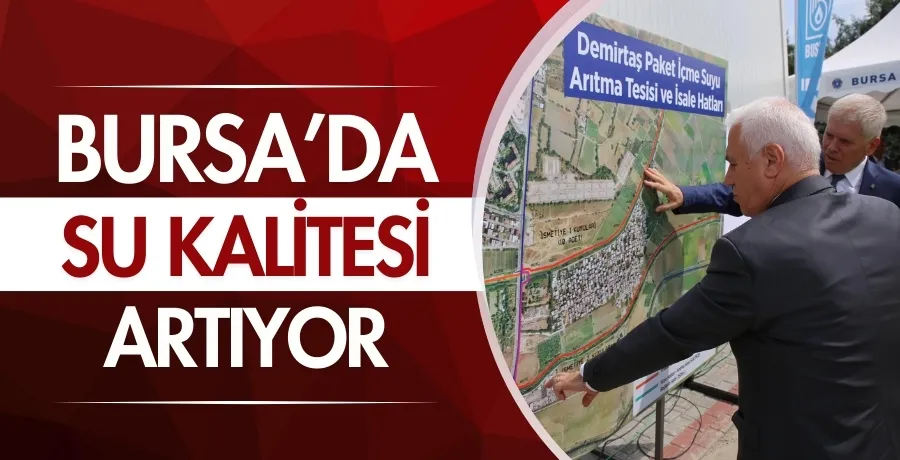 Bursa’da su kalitesi artıyor: Demirtaş Arıtma Tesisi açıldı