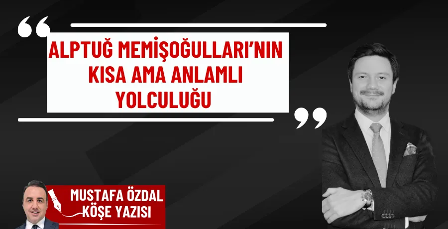 Alptuğ Memişoğulları’nın kısa ama anlamlı yolculuğu