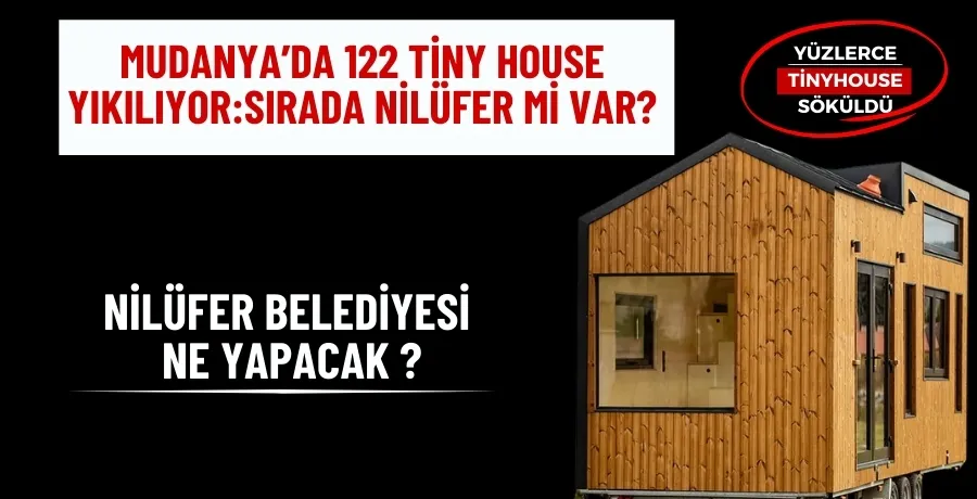 Mudanya’da 122 Tiny House yıkılıyor:Sırada Nilüfer mi var?