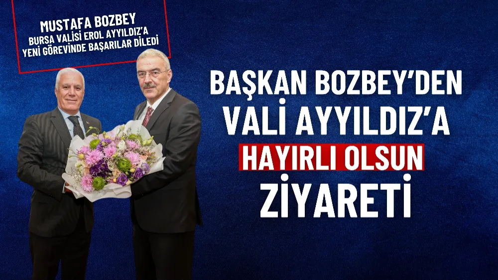 Başkan Bozbey’den Bursa Valisi Ayyıldız’a ‘hayırlı olsun’ ziyareti