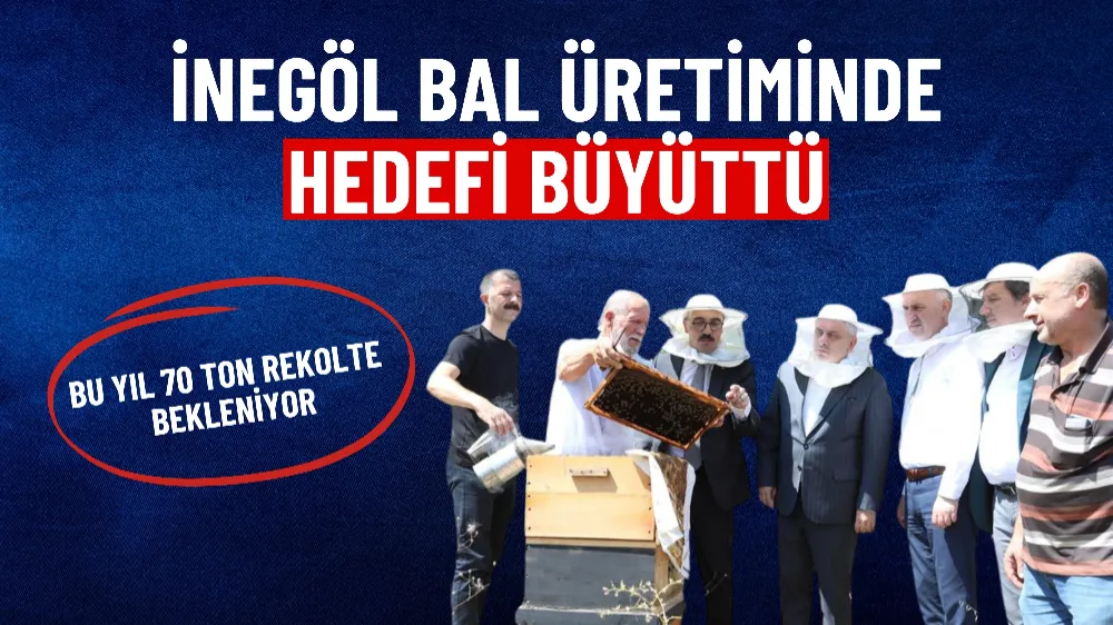 İnegöl bal üretiminde hedefi büyüttü: Bu yıl 70 Ton rekolte bekleniyor