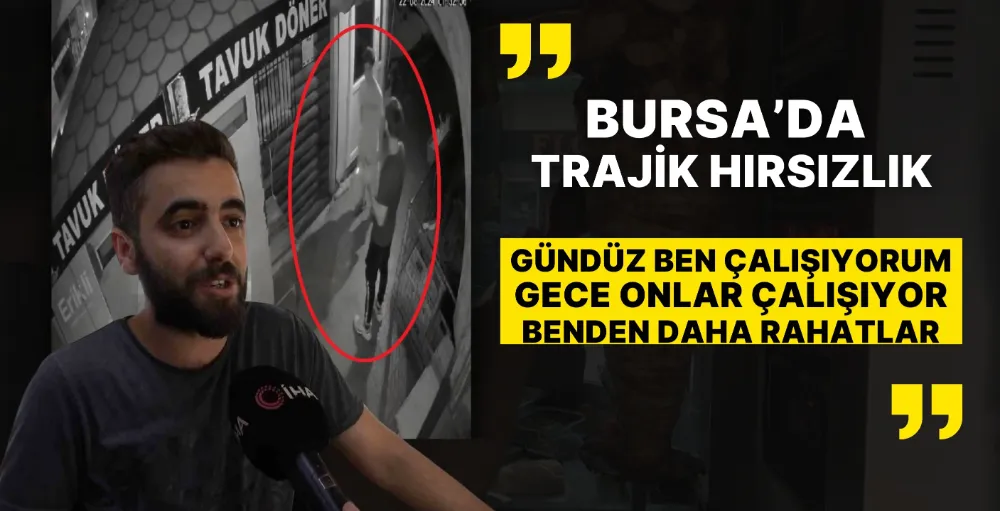 Bursa’da trajikomik hırsızlık