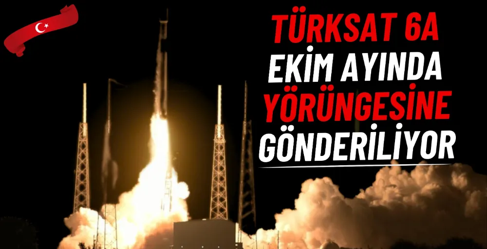 Türksat 6A, Ekim ayında yörüngesine gönderiliyor