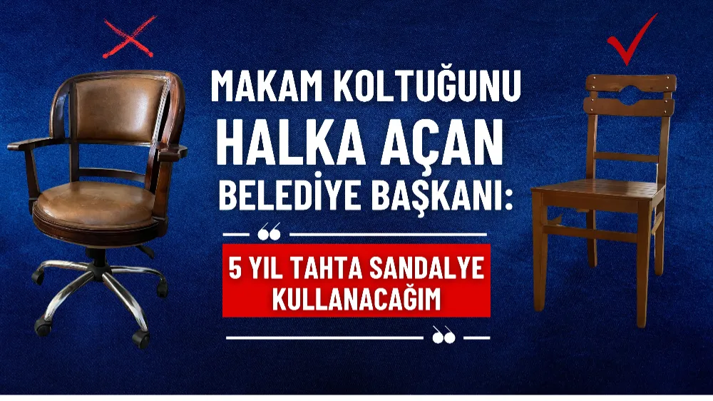 Makam koltuğunu halka açan Belediye Başkanı: 5 yıl tahta sandalye kullanacağım