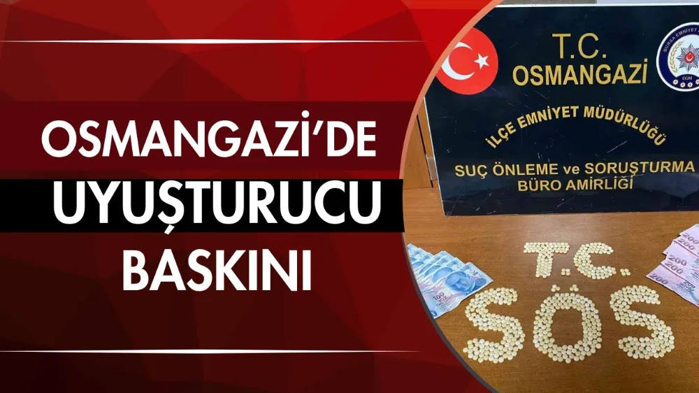 Osmangazi’de uyuşturucu baskını