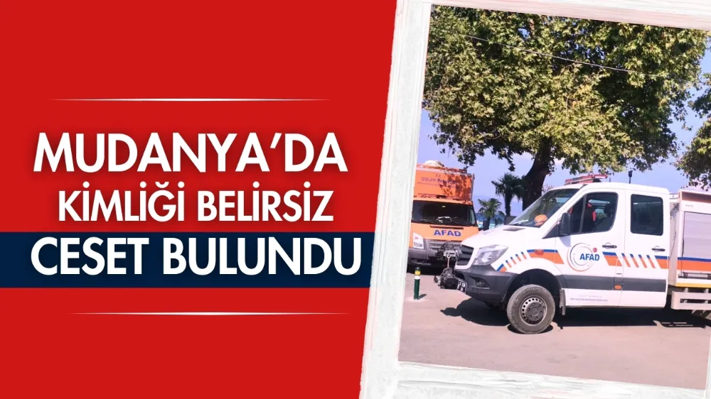 Mudanya’da kimliği belirsiz ceset bulundu