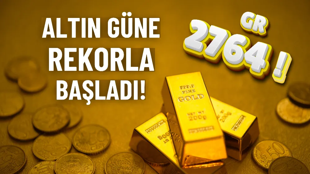 Altın fiyatlarında rekor yükseliş: Gram altın 2.764 TL’ye ulaştı