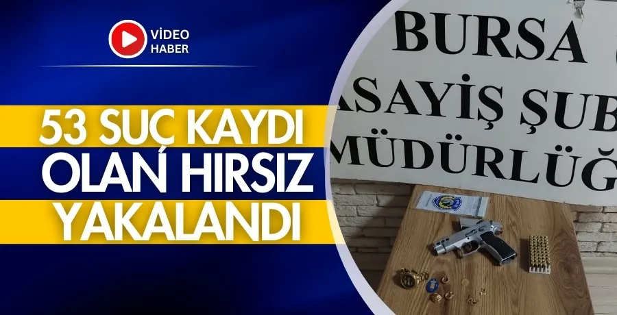 53 suç kaydı olan hırsız yakalandı