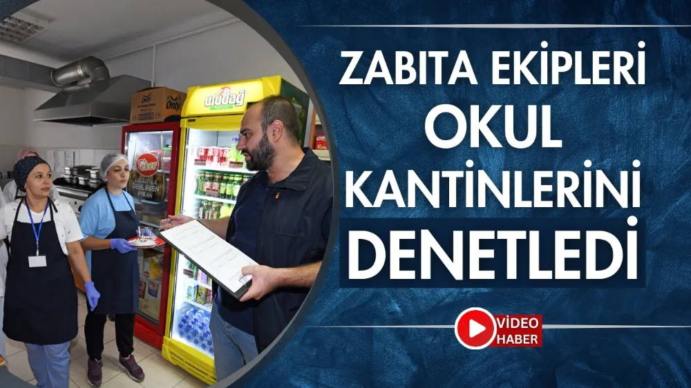 Zabıta ekipleri okul kantinlerini denetledi