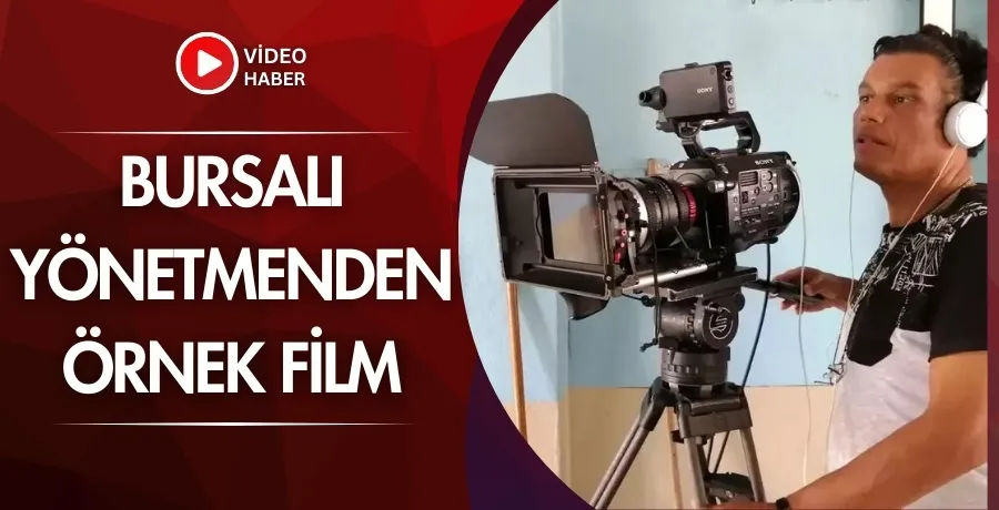 Bursalı yönetmenden örnek film