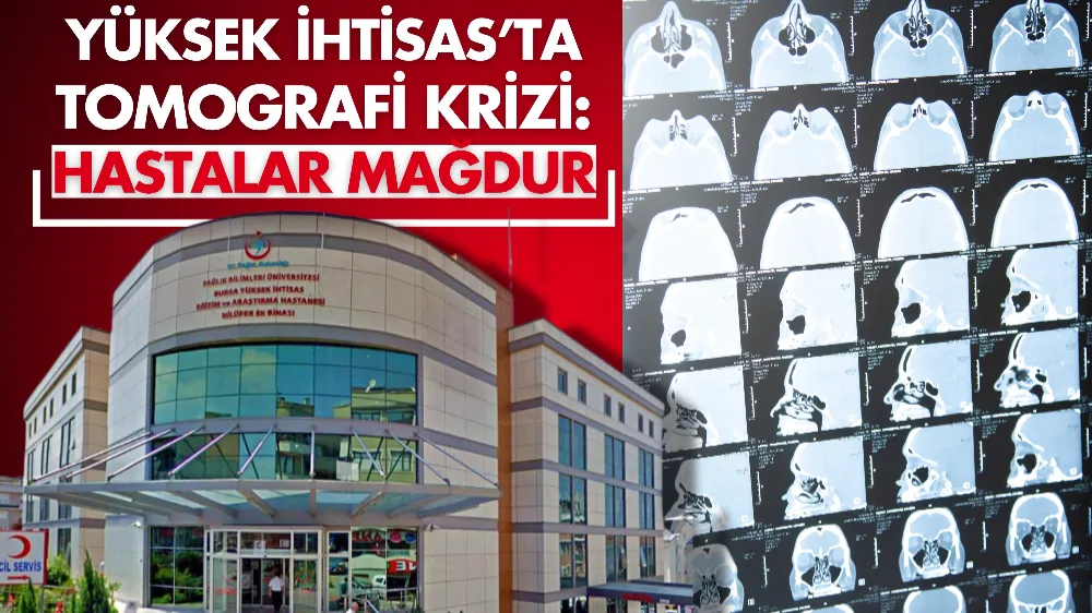 Yüksek İhtisas’ta tomografi krizi: Hastalar mağdur