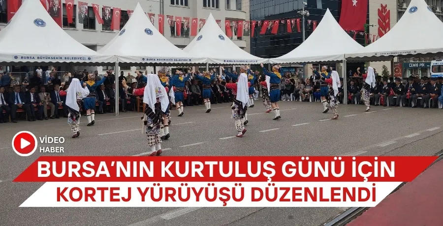 Bursa’nın Kurtuluş Günü için kortej yürüyüşü düzenlendi