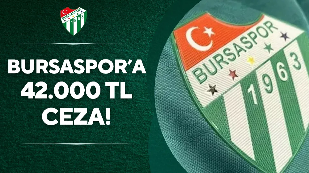 Bursaspor’a 42.000 TL ceza!