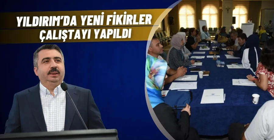 Yıldırım’da yeni fikirler çalıştayı yapıldı