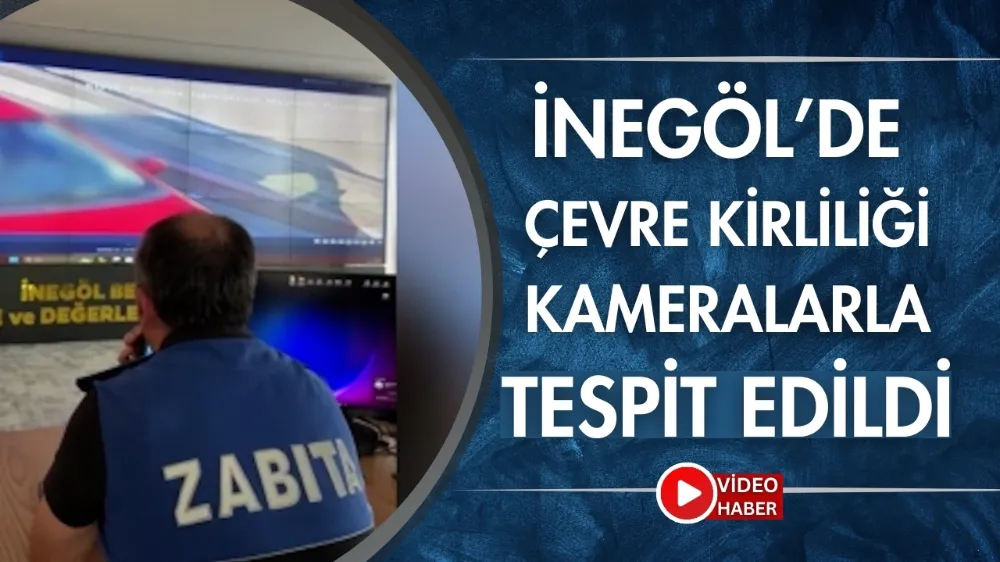 İnegöl’de çevre kirliliği kameralarla tespit edildi