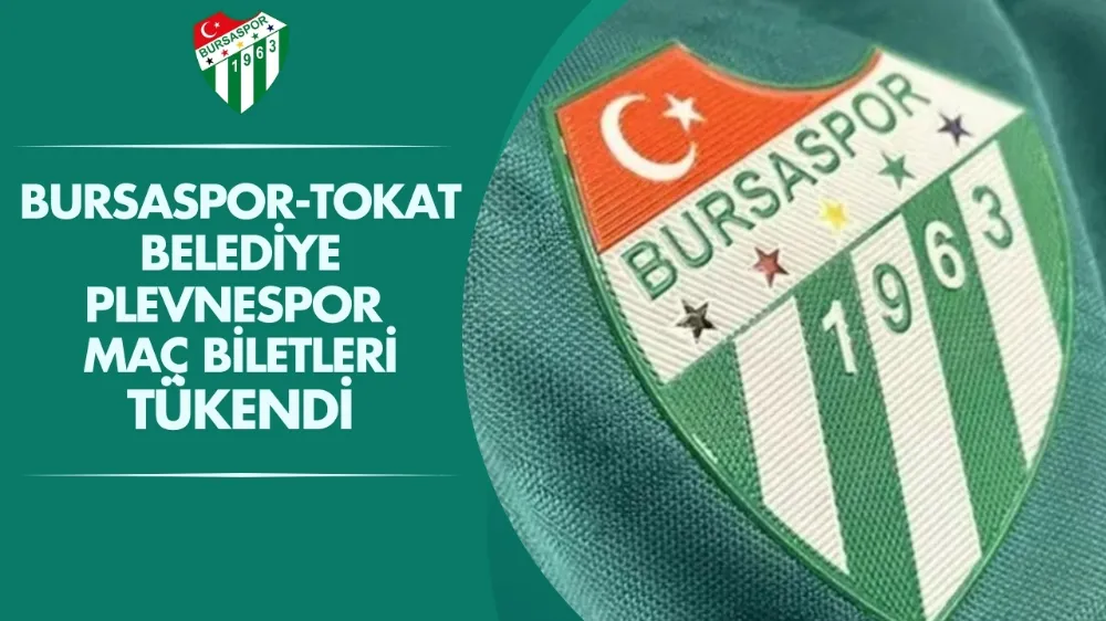 Bursaspor - Tokat Belediye Plevnespor maçı biletleri tükendi