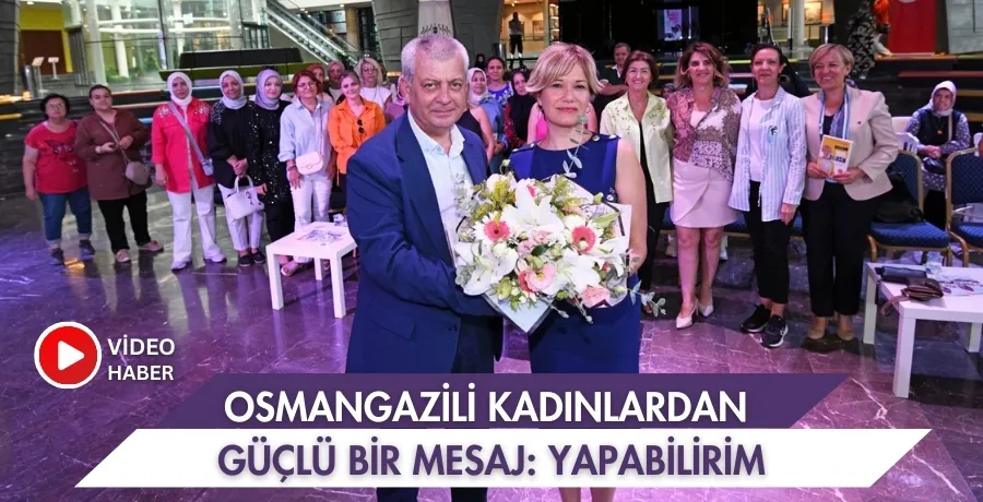  Osmangazili kadınlardan güçlü bir mesaj: Yapabilirim