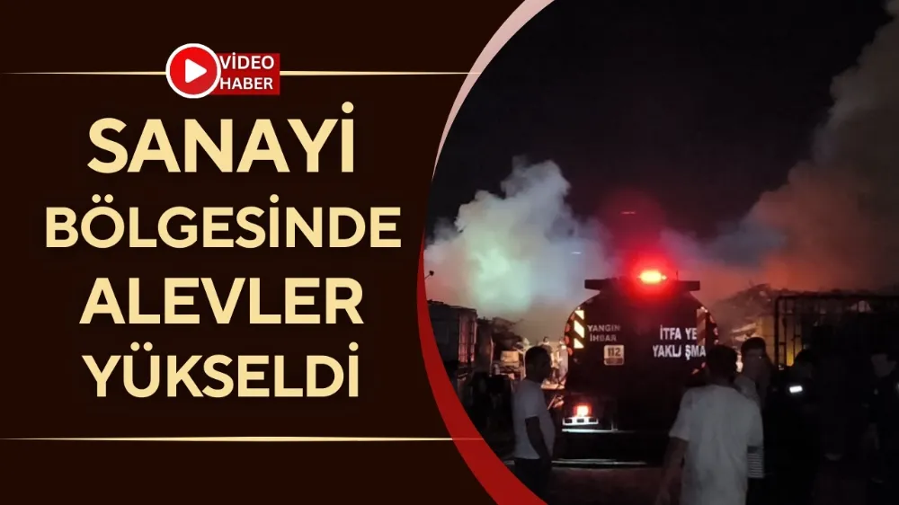 Sanayi bölgesinde alevler yükseldi