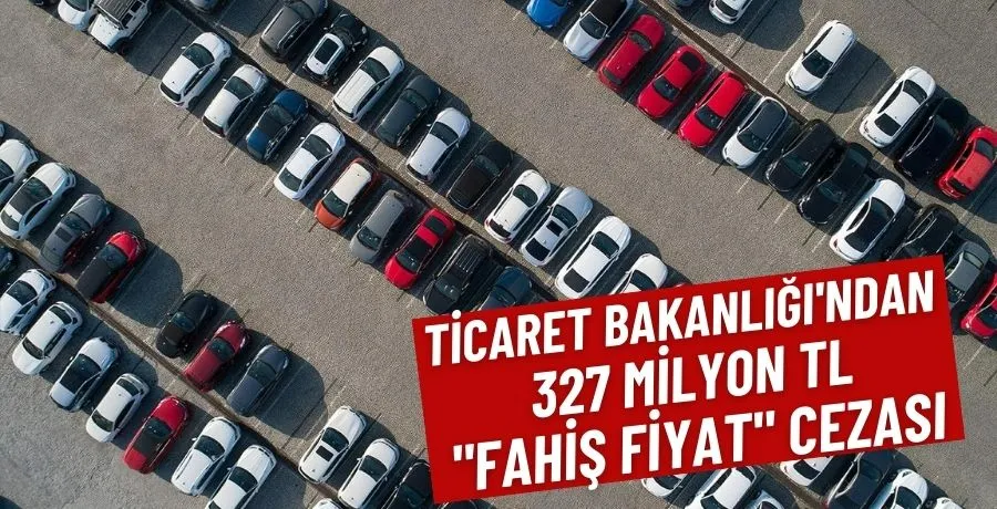 Ticaret Bakanlığı’ndan fahiş fiyat denetiminde 327 Milyon TL ceza