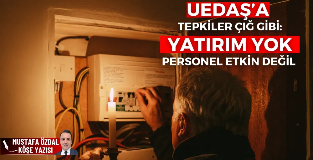 UEDAŞ’a tepkiler çığ gibi: Yatırım yok, personel etkin değil 