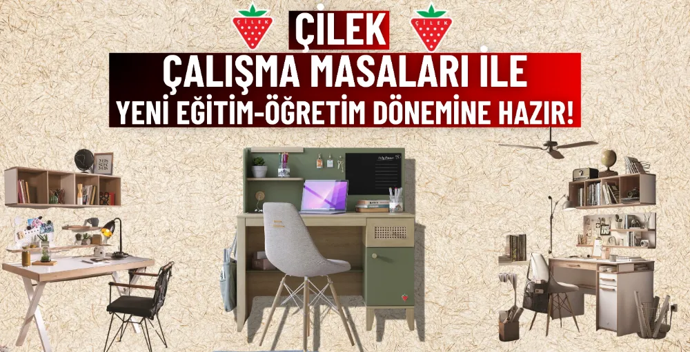 Çilek çalışma masaları ile yeni eğitim-öğretim dönemine hazır!