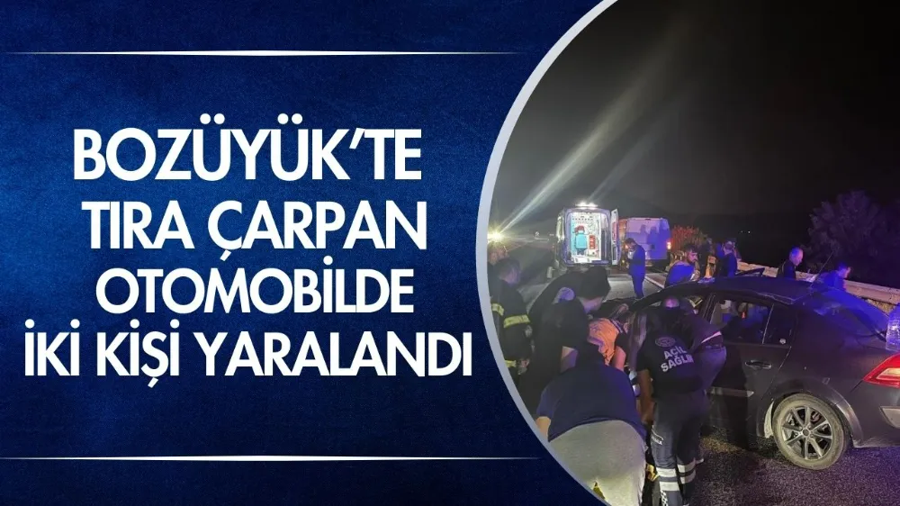 Bozüyük’te tıra çarpan otomobilde iki kişi yaralandı