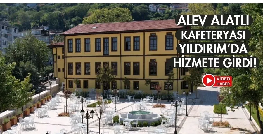 Alev Alatlı Kafeteryası Yıldırım’da hizmete girdi!