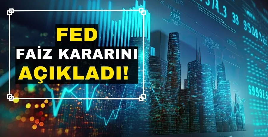 FED Faiz kararını açıkladı! 