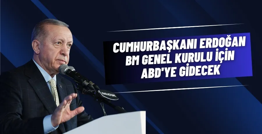  Cumhurbaşkanı Erdoğan, BM Genel Kurulu için ABD