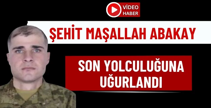 Şehit Maşallah Abakay, son yolculuğuna uğurlandı 