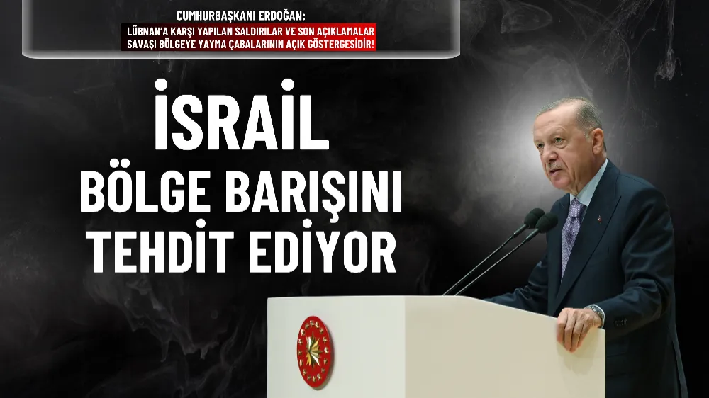 Cumhurbaşkanı Erdoğan: İsrail, bölge barışını tehdit ediyor