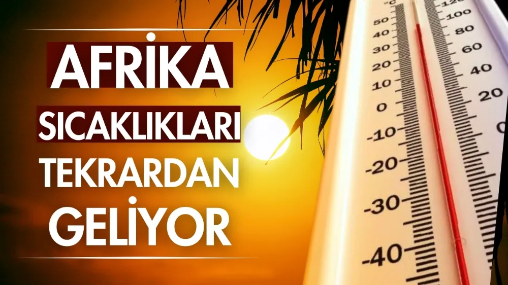 Afrika sıcaklıkları tekrardan geliyor