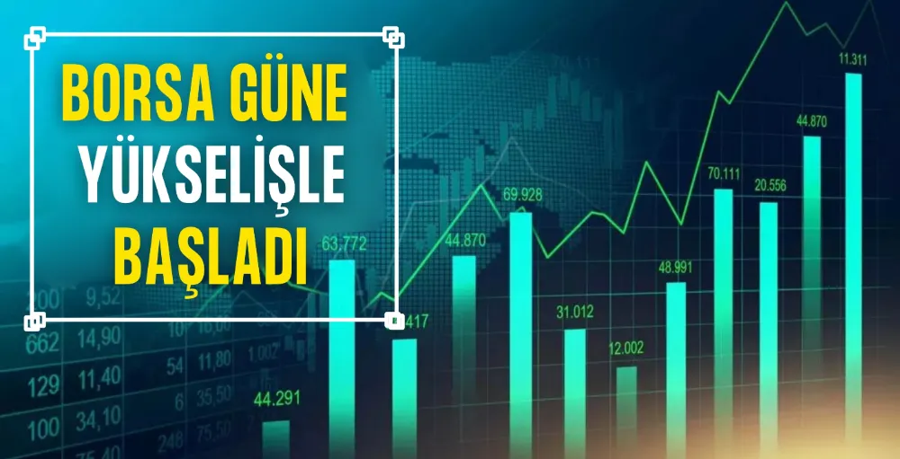 Borsa İstanbul güne yükselişle başladıı