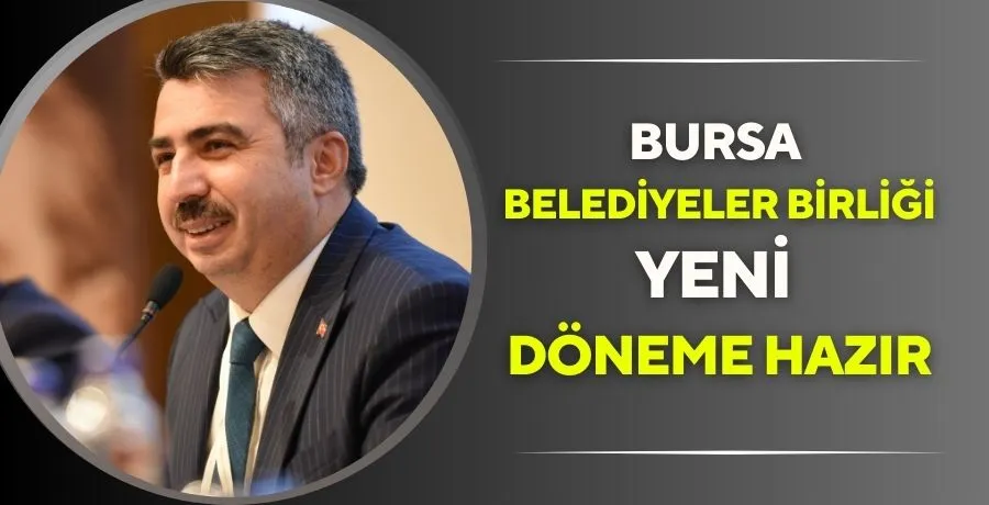 Bursa belediyeler birliği yeni döneme hazır