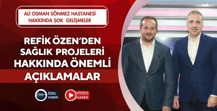  Refik Özen Bursa’daki sağlık projeleri hakkında önemli açıklamalar yaptı