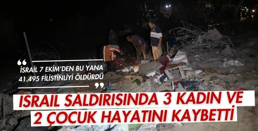 İsrail saldırısında 3 kadın ve 2 çocuk hayatını kaybetti