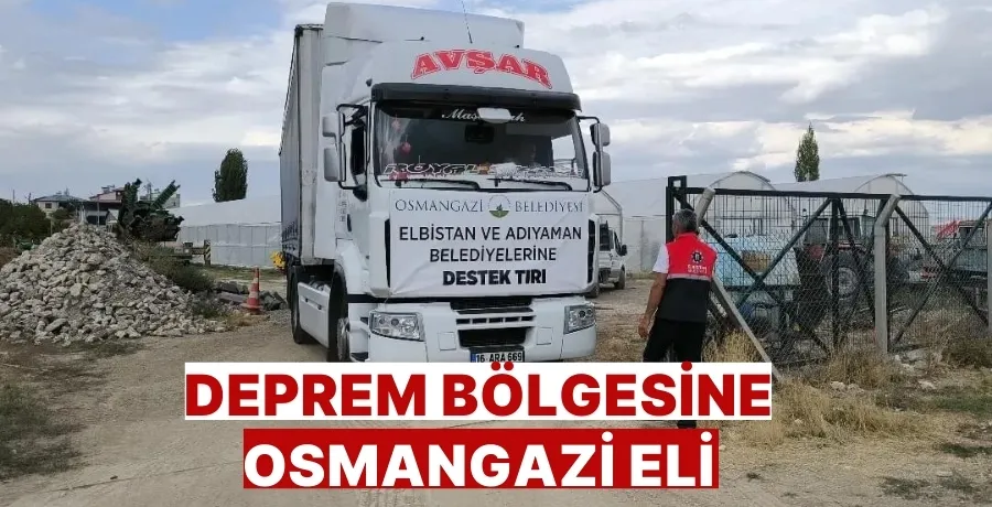 Deprem bölgesine Osmangazi eli