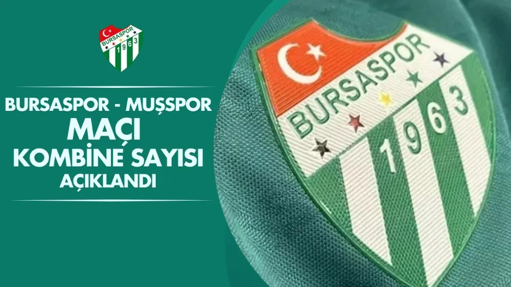 Bursaspor - Muşspor maçı kombine sayısı açıklandı