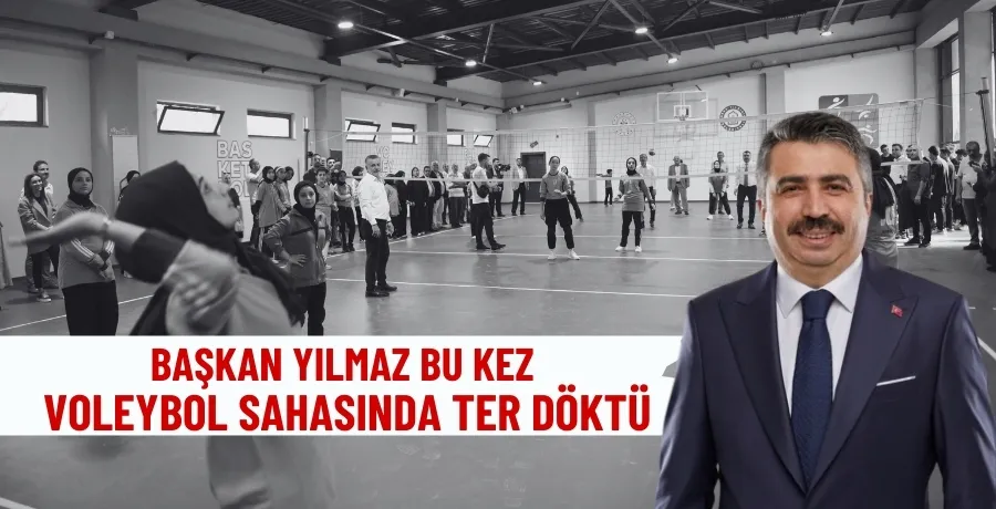 Başkan Yılmaz bu kez voleybol sahasında ter döktü