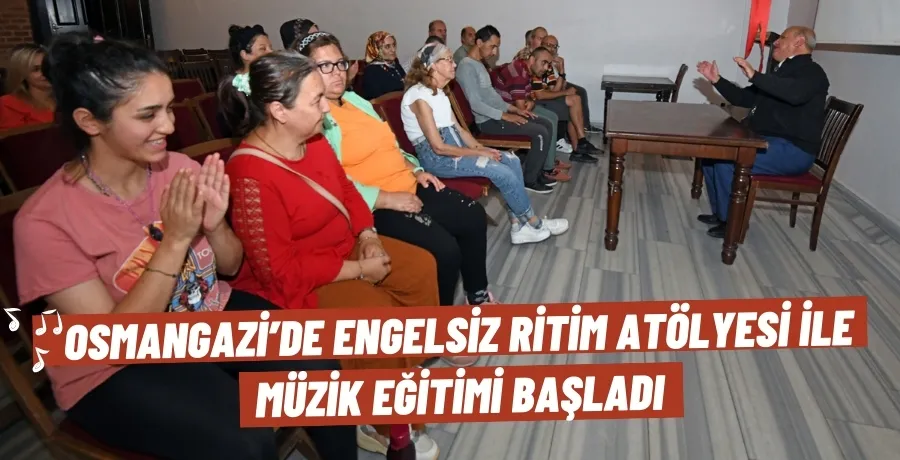 Osmangazi’de engelsiz ritim atölyesi ile müzik eğitimi başladı