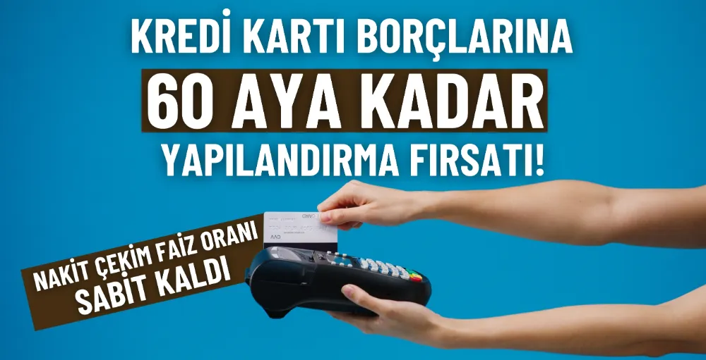 Kredi kartı borçlarına 60 aya kadar yapılandırma fırsatı!