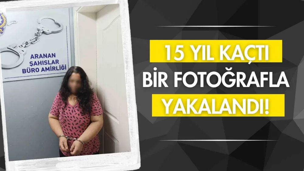 15 yıl kaçtı, bir fotoğrafla yakalandı