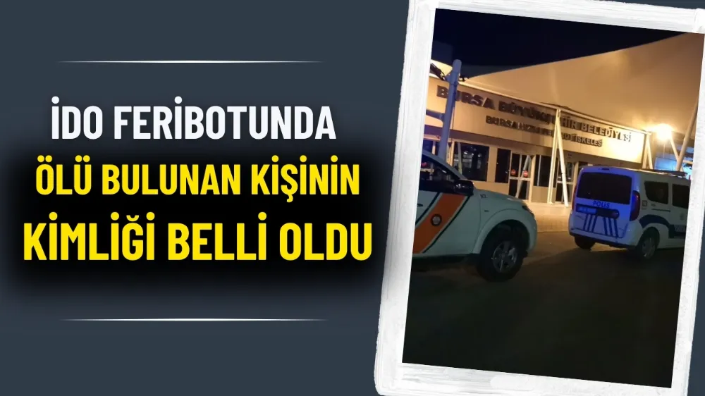 İDO feribotunda ölü bulunan kişinin kimliği belli oldu