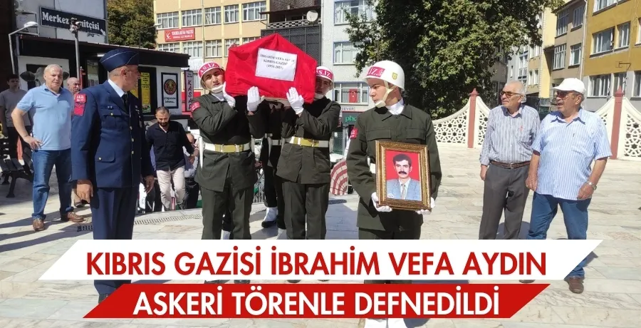 Kıbrıs Gazisi İbrahim Vefa Aydın askeri törenle defnedildi