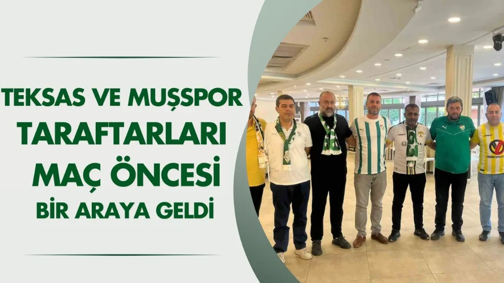 Teksas ve Muşspor taraftarları maç  öncesi bir araya geldi