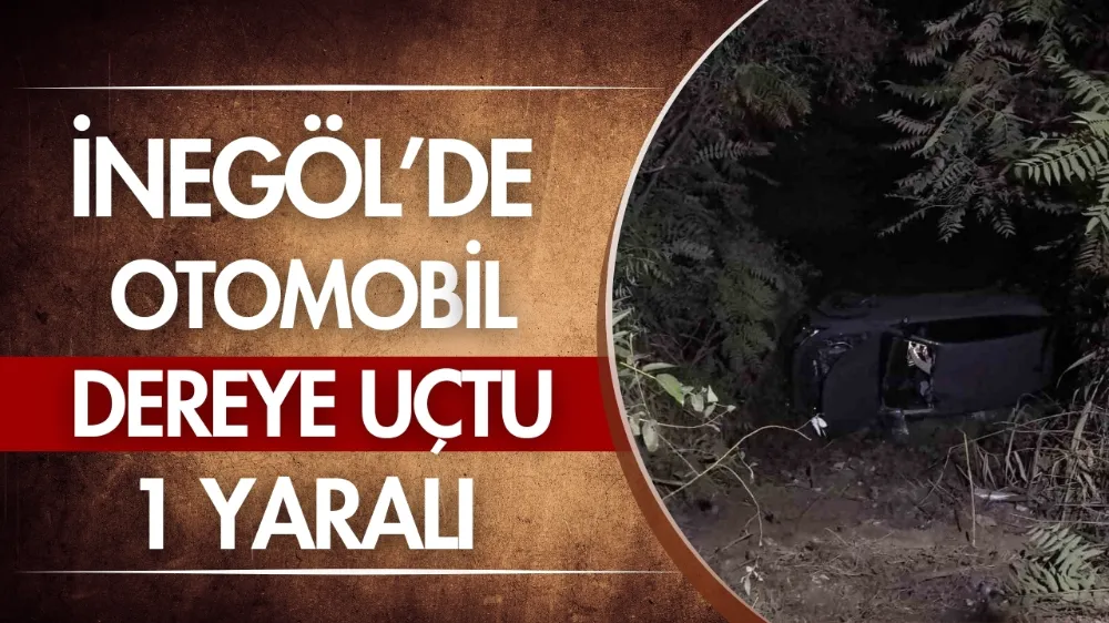 İnegöl’de otomobil dereye uçtu: 1 yaralı