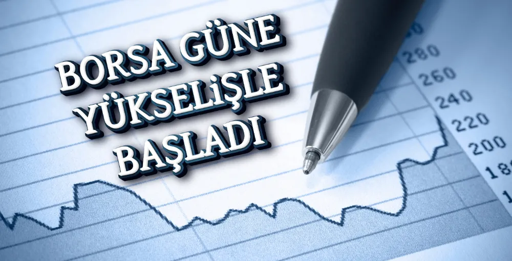 Borsa İstanbul güne yükselişle başladı