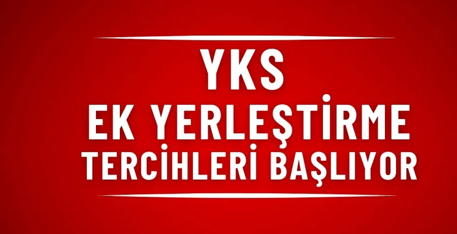 2024 Yks ek yerleştirme tercihleri başlıyor