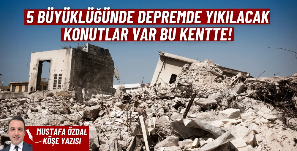 5 büyüklüğünde depremde yıkılacak konutlar var bu kentte!