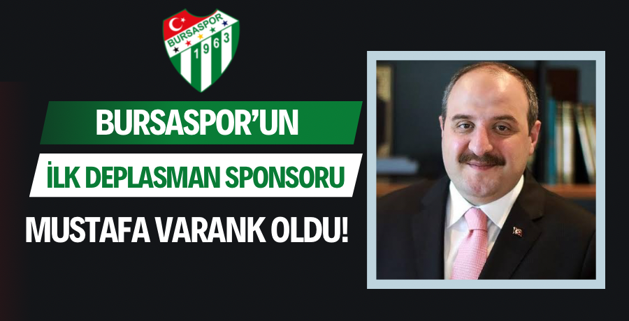 Bursaspor’un ilk deplasman maçı sponsoru Mustafa Varank oldu